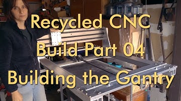Recycled CNC Part 04 - Building the Gantry
