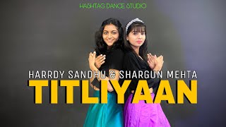 Titliyaan - Harrdy Sandhu | Sargun mehta | Dance Video - Hashtag Dance Studio |