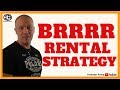 BRRRR Rental Strategy : Buy, Rehab, Rent, Refi, Repeat