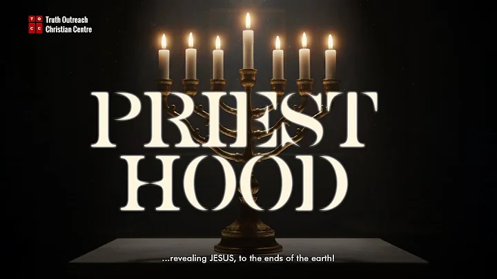 BIBLE STUDY | PRIESTHOOD | THURSDAY 11TH DECEMBER 2025 | TRUTH OUTREACH CHRISTIAN CENTRE