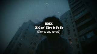 DMX-X Gon' Give It To Ya (slowed and reverb)