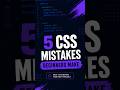 Avoid These 5 CSS Mistakes Beginners Make