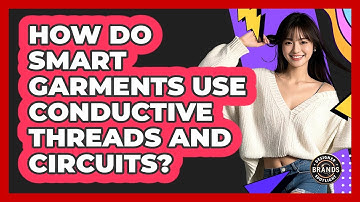 How Do Smart Garments Use Conductive Threads And Circuits? - Designer Brands Spotlight