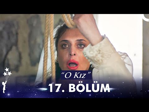O Kız | 17. Bölüm (HD)