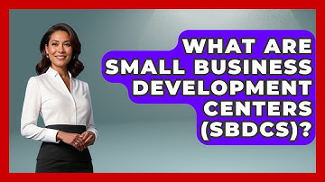 What Are Small Business Development Centers (SBDCs)? - Learn As An Adult