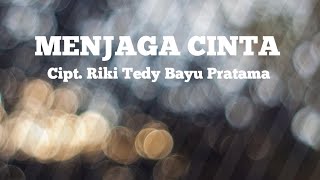 Menjaga cinta - Cipt. Riki Tedy Bayu Pratama