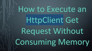 How to Execute an HttpClient Get Request Without Consuming Memory