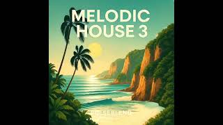 Melodic House 3 | Deep Progressive Beats Inspired by Ben Böhmer, Lane 8 & Yotto