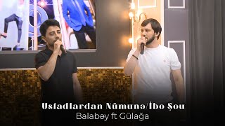 Balabəy ft Gülağa - Ustadlardan Nümunə/İbo Şou Resimi