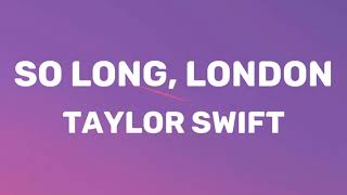 Taylor Swift - So Long, London (Lyrics)