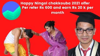 Happy Ningol chakkouba offer 2021 | per Refer Rs 600 and Earn Rs 20 k per month | Online Manipur