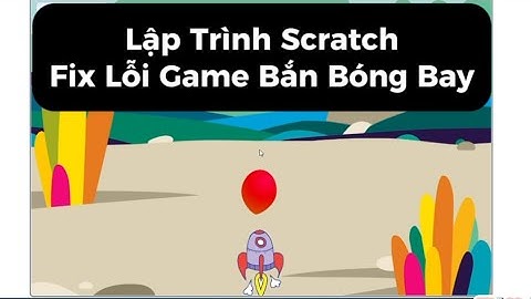 Lập Trình Scratch | Fix Lỗi Game Bắn Bóng Bay | Tin Học Cơ Bản