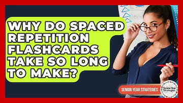 Why Do Spaced Repetition Flashcards Take So Long To Make? - Senior Year Strategies