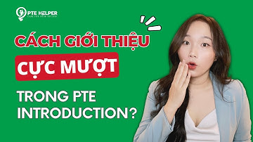 Cách Giới Thiệu Bản Thân Bằng Tiếng Anh Cực Mượt Trong PTE Introduction?