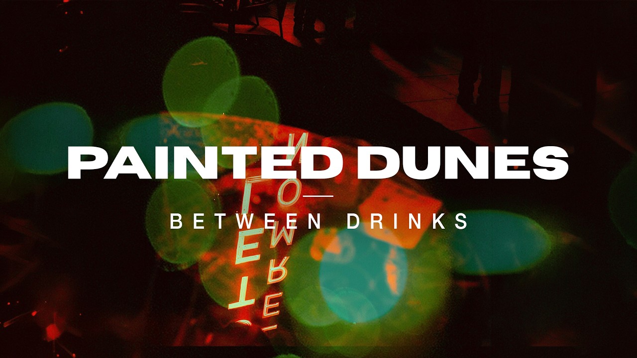Watch Painted Dunes - Between Drinks on YouTube Watch Painted Dunes - Between Drinks on YouTube