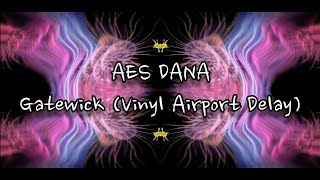 AES DANA - Gatewick (Vinyl Airport Delay)