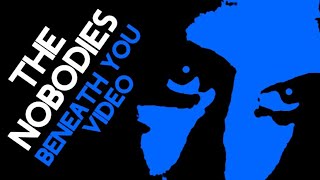 THE NOBODIES (beneath you video)