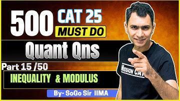 Inequality & Modulus  I 500 Must Do Concepts and Questions for CAT25 |Part 15    I SoGo I IIM A