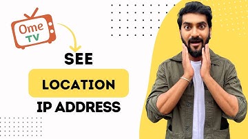 How to See Location and IP Address on Ome TV (Full Guide)