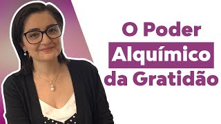 O Poder Alquímico da Gratidão