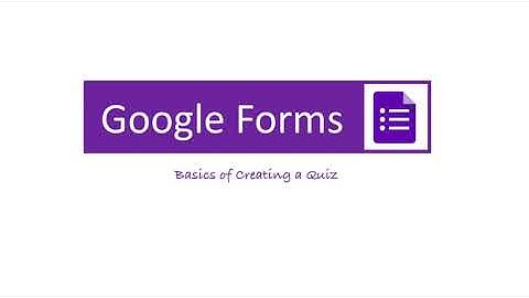 Google Forms Basics of Creating a Quiz
