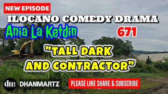 NEW EPISODE | TALL DARK AND CONTRACTOR | ANIA LA KETDIN 671 | ILOCANO COMEDY DRAMA | DHANMARTZ