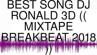 BEST SONG DJ RONALD 3D MIXTAPE BREAKBEAT 2018 