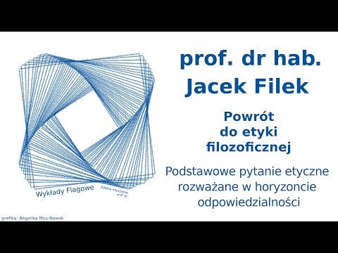Prof. Jacek Filek - Podstawowe pytanie etyczne rozważane w horyzoncie odpowiedzialności (WF IF UJ)