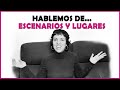 Hablemos de... escenarios y lugares