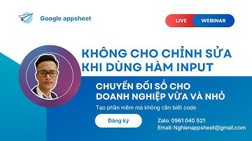 [Appsheet-15] Không cho chỉnh sửa khi dùng hàm INPUT