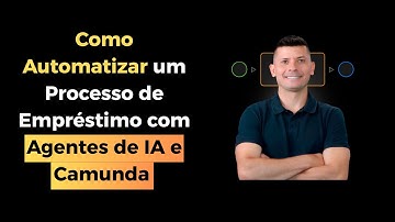 Com Automatizar um Processo de Empréstimo com Agentes de IA e Camunda