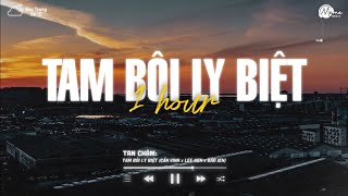 [1 HOUR] Tam Bôi Ly Biệt (Meme Lofi) - Cần Vinh x Lee Ken x Bảo Jen | Chung đầu tiên anh chúc...