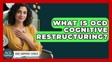 What Is OCD Cognitive Restructuring? - OCD Support Space