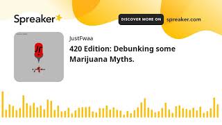 420 Edition: Debunking some Marijuana Myths. (part 1 of 2)