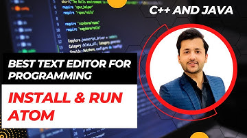 Best Text Editor For Programming | Install & Run Atom | Java & C++ | Lecture 3