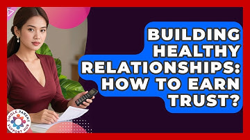 Building Healthy Relationships: How To Earn Trust? - Single Parent Support Hub