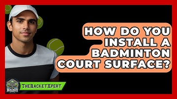 How Do You Install A Badminton Court Surface? - The Racket Xpert