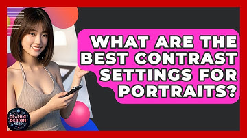 What Are The Best Contrast Settings For Portraits? - Graphic Design Nerd