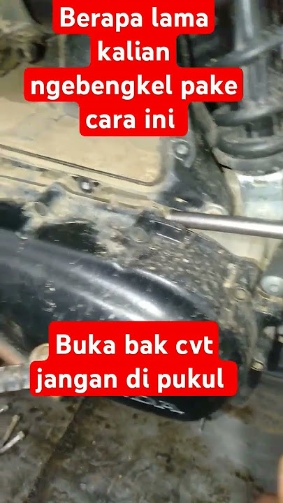 Cara buka bak cvt dengan mudah tanpa di pukul