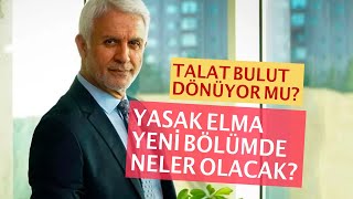 Yasak Elma 133. bölümde neler olacak? Talat Bulut geri mi dönüyor?