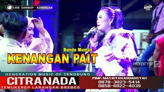 KENANGAN PAIT ~ BUNDA MUMUN  || CITRA NADA LIVE DS.CIHIRUP - CIAWIGEBANG - KUNINGAN