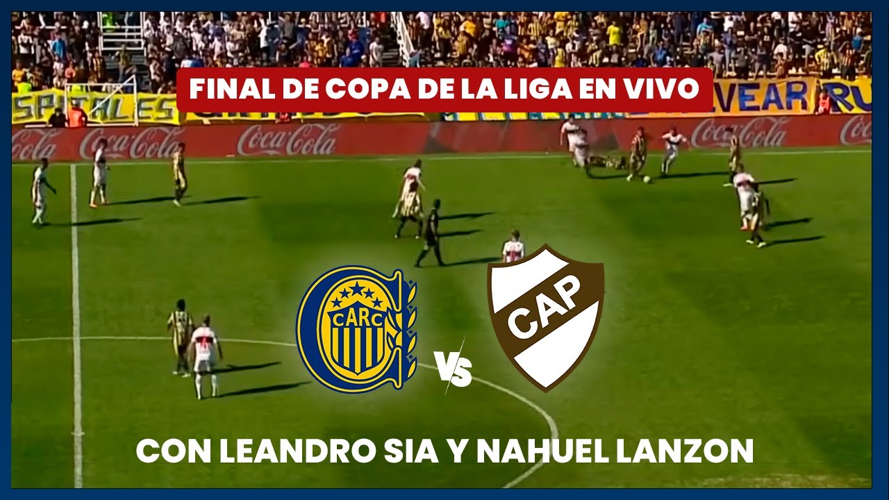  en vivo rosario central vs platense final de copa de la liga