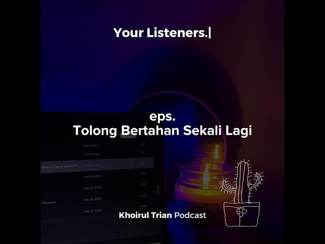 Your Listeners.| eps: Tolong Bertahan Sekali Lagi class=