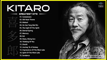 KITARO Best Songs - Best KITARO Greatest Hits full Album - KITARO Playlist Collection