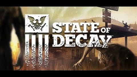 State of Decay: Walkthrough Pt1: Escape Mt Tanner