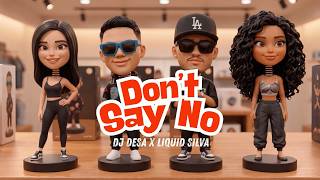 DON'T SAY NO - DJ DESA x LIQUID SILVA
