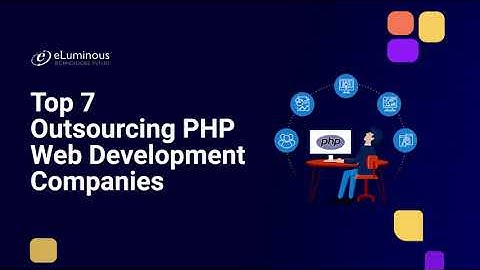 Top 7 Outsourcing PHP Web Development Companies in 2023