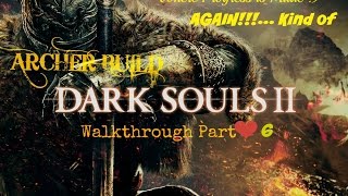 Dark Souls 2 Archer Build Walk-through Part 6 +7 Long Bow is my HERO!!