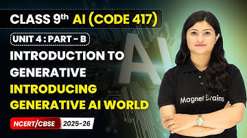 Introducing Generative AI World - Introduction to Generative | Class 9 AI | Unit 4 (CODE 417) Part B