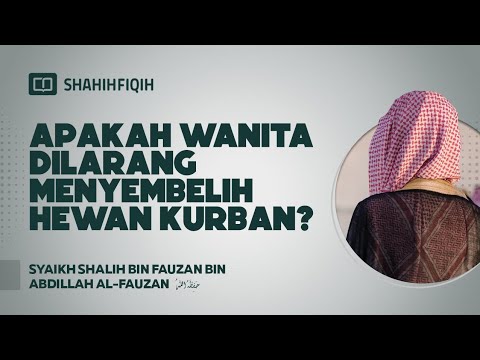 Apakah Wanita Dilarang Menyembelih Hewan Kurban? - Syaikh Shalih bin Fauzan bin Abdillah Al-Fauzan